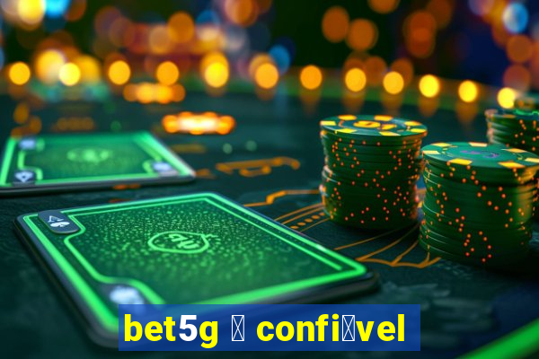 bet5g 茅 confi谩vel